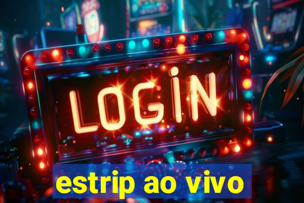 estrip ao vivo